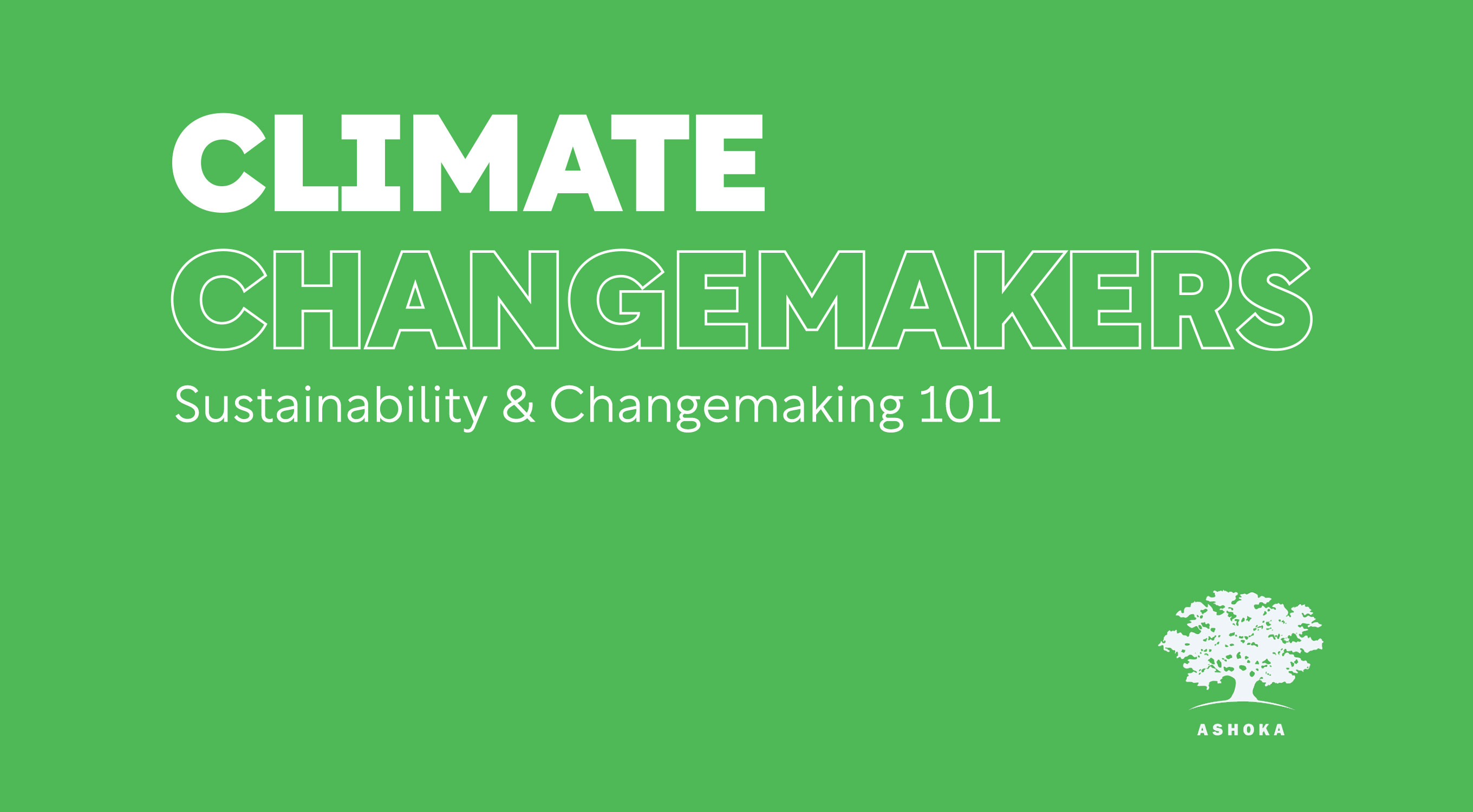 White text on a lime-green background. It reads "Climate Changemakers" as the title, and "Sustainability & Changemaking 101" as the subtitle. In the bottom right corner is Ashoka's logo.