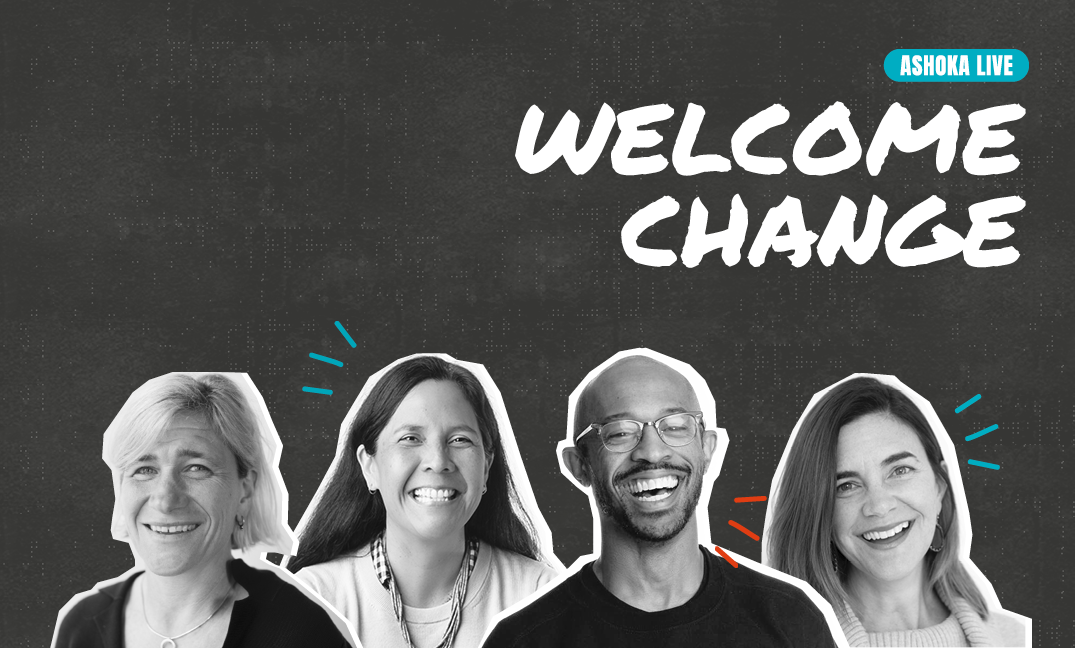 Welcome change poster promoting a conversation with four Ashoka Fellows Jill Vialet, Kara Bobroff, Will Jackson, and Dana Mortenson.