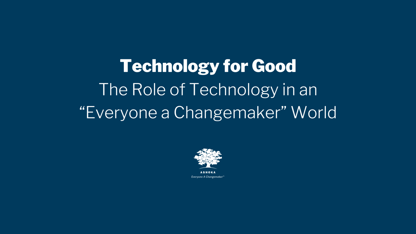 Technology for Good The Role of Technology in an “Everyone a Changemaker” World