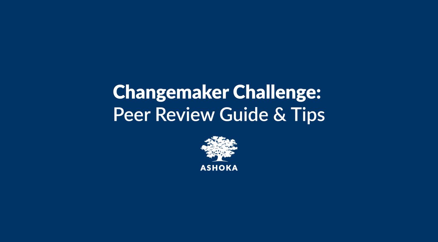 White text on a blue background that reads "Changemaker Challenge: Peer Review Guide & Tips" with the Ashoka logo below it.